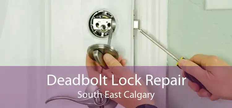 Deadbolt Lock Repair South East Calgary