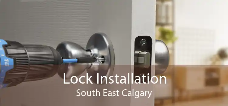 Lock Installation South East Calgary
